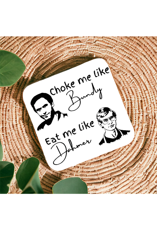 Choke Me Like Bundy, Eat Me Like Dahmer Magnet